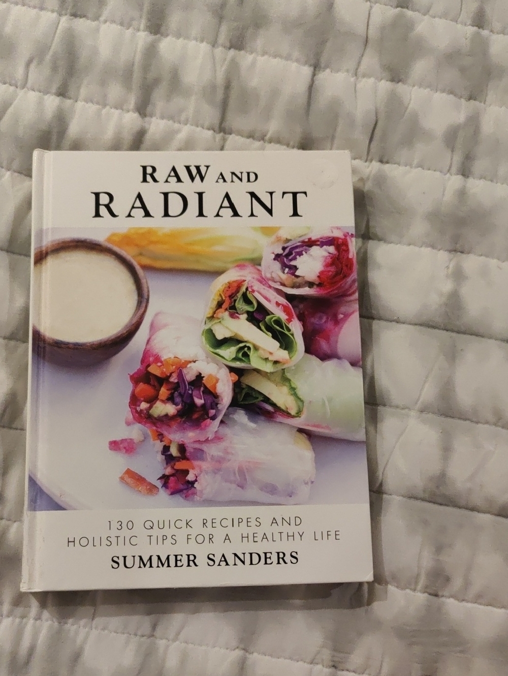 Raw and Radiant by Summer Sanders Colorful Spring Roll Cookbook Quick Recipes Y2
